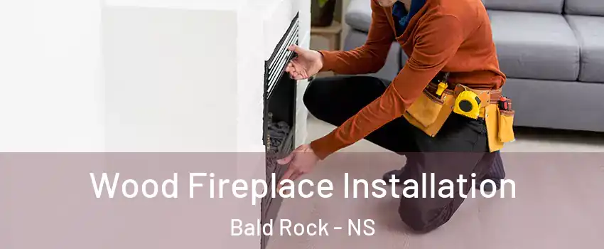  Wood Fireplace Installation Bald Rock - NS