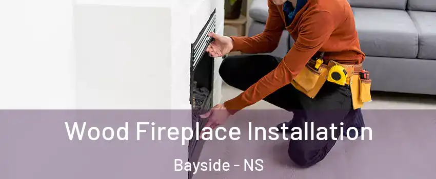  Wood Fireplace Installation Bayside - NS