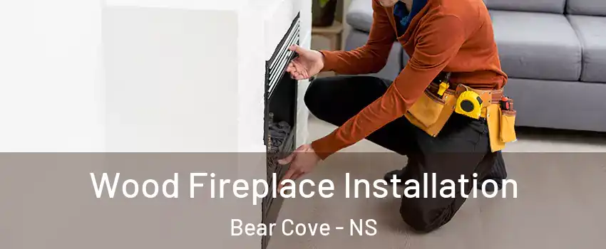  Wood Fireplace Installation Bear Cove - NS