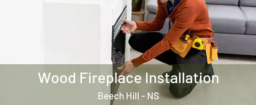  Wood Fireplace Installation Beech Hill - NS