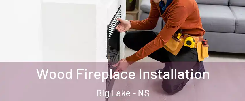  Wood Fireplace Installation Big Lake - NS