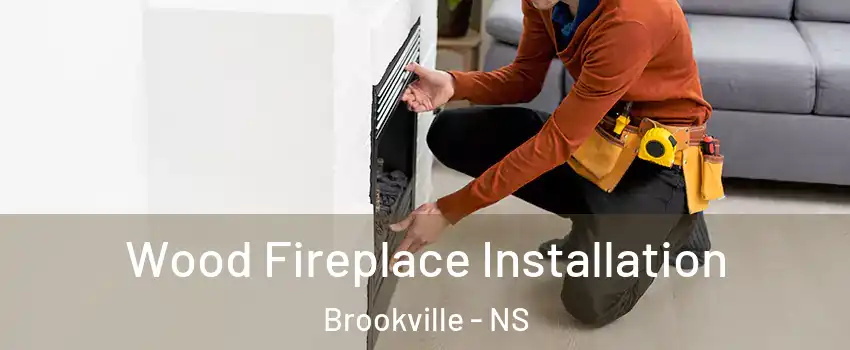  Wood Fireplace Installation Brookville - NS
