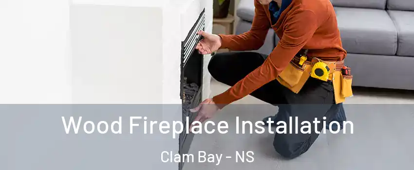  Wood Fireplace Installation Clam Bay - NS
