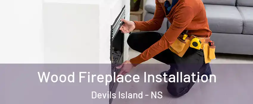  Wood Fireplace Installation Devils Island - NS