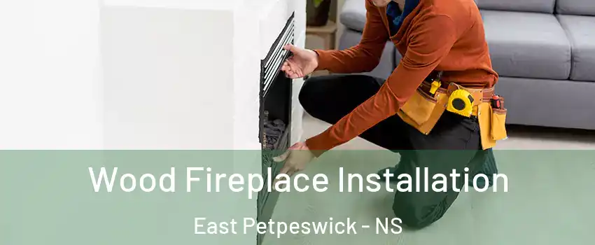  Wood Fireplace Installation East Petpeswick - NS