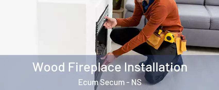  Wood Fireplace Installation Ecum Secum - NS