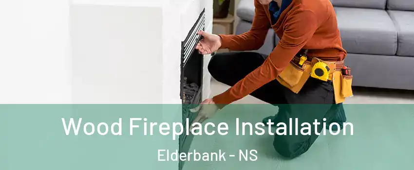  Wood Fireplace Installation Elderbank - NS