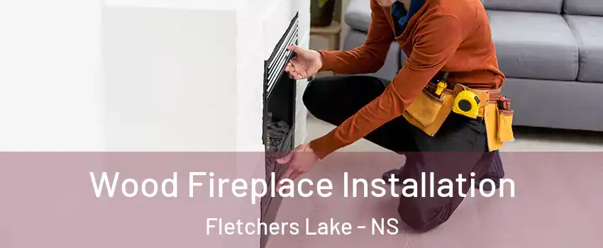  Wood Fireplace Installation Fletchers Lake - NS