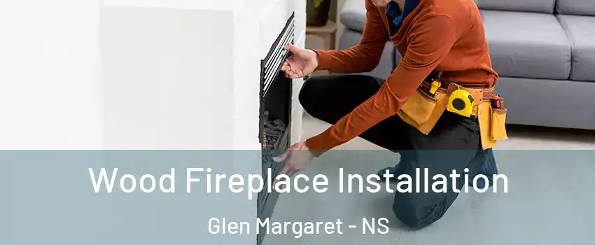  Wood Fireplace Installation Glen Margaret - NS