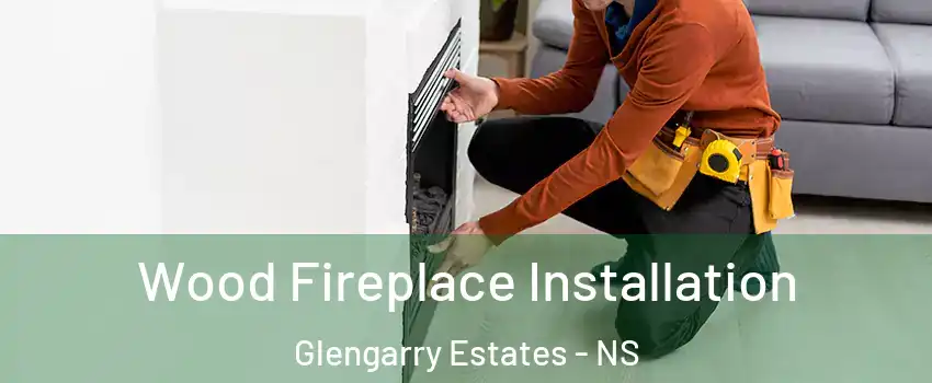  Wood Fireplace Installation Glengarry Estates - NS
