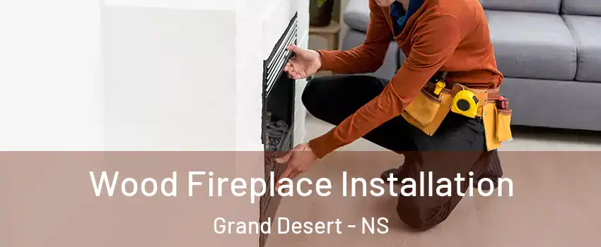  Wood Fireplace Installation Grand Desert - NS