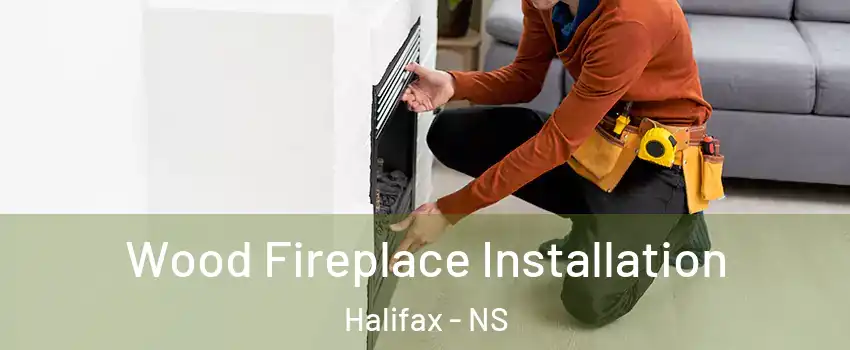 Wood Fireplace Installation Halifax - NS
