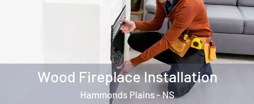  Wood Fireplace Installation Hammonds Plains - NS