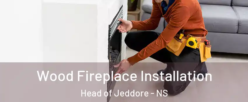  Wood Fireplace Installation Head of Jeddore - NS