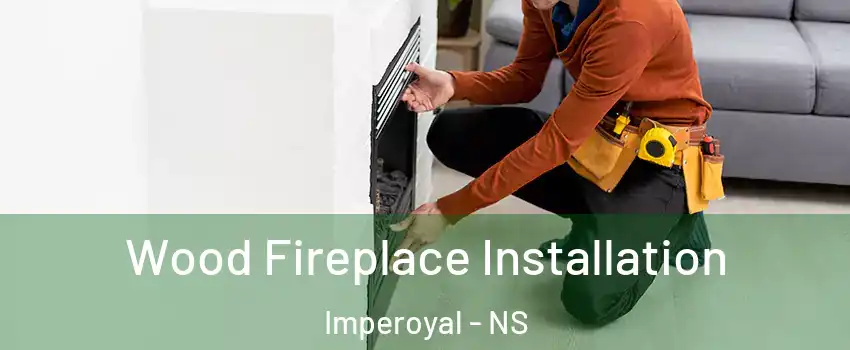  Wood Fireplace Installation Imperoyal - NS
