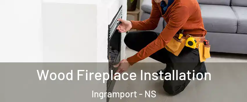  Wood Fireplace Installation Ingramport - NS