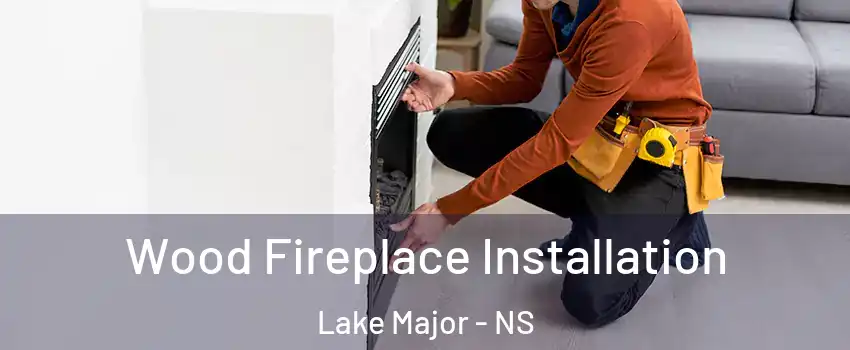  Wood Fireplace Installation Lake Major - NS