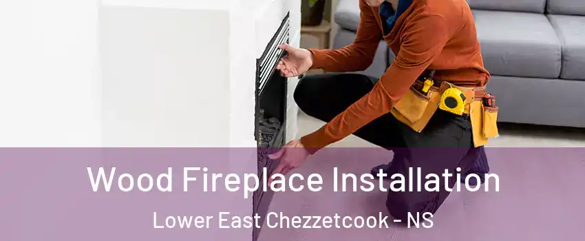  Wood Fireplace Installation Lower East Chezzetcook - NS