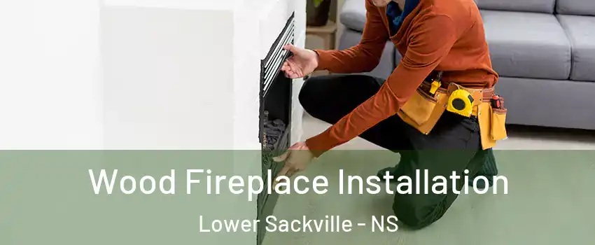  Wood Fireplace Installation Lower Sackville - NS