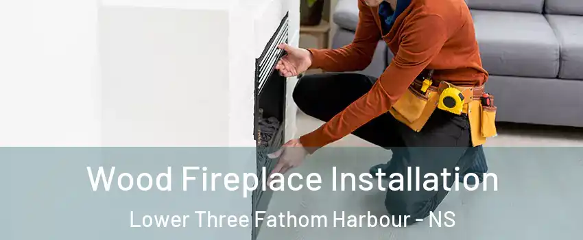  Wood Fireplace Installation Lower Three Fathom Harbour - NS