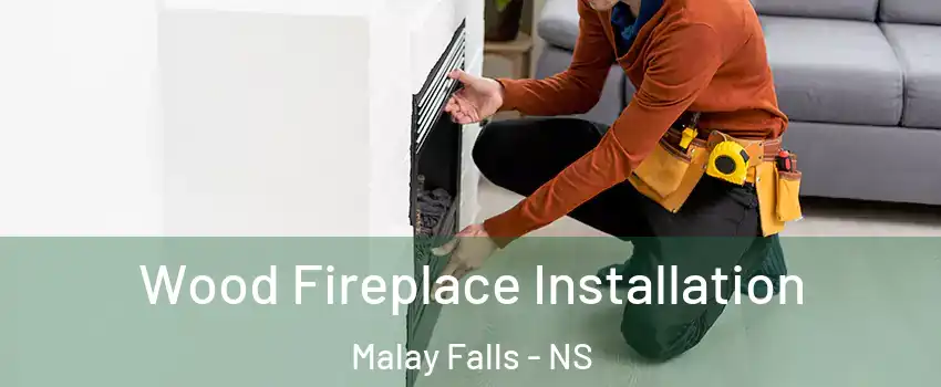  Wood Fireplace Installation Malay Falls - NS
