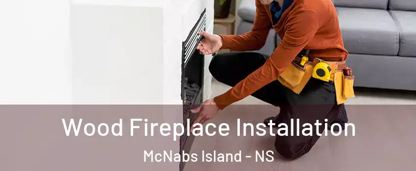  Wood Fireplace Installation McNabs Island - NS