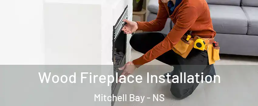  Wood Fireplace Installation Mitchell Bay - NS