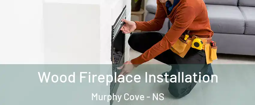  Wood Fireplace Installation Murphy Cove - NS