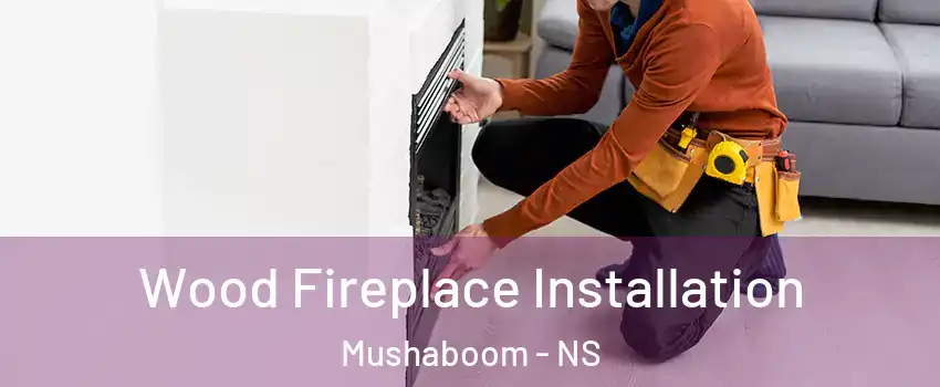  Wood Fireplace Installation Mushaboom - NS