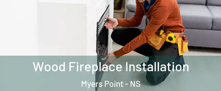  Wood Fireplace Installation Myers Point - NS