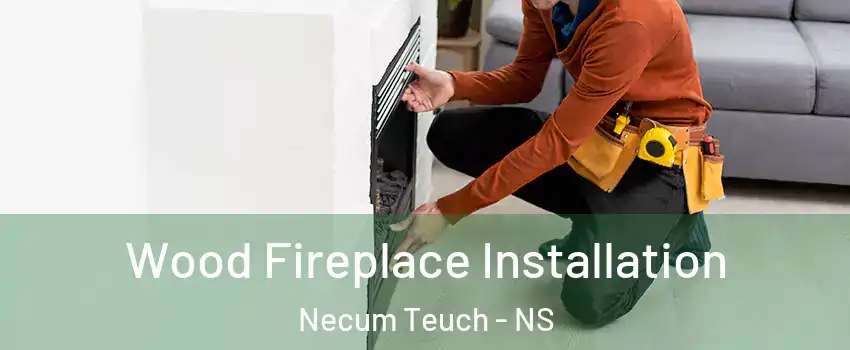  Wood Fireplace Installation Necum Teuch - NS