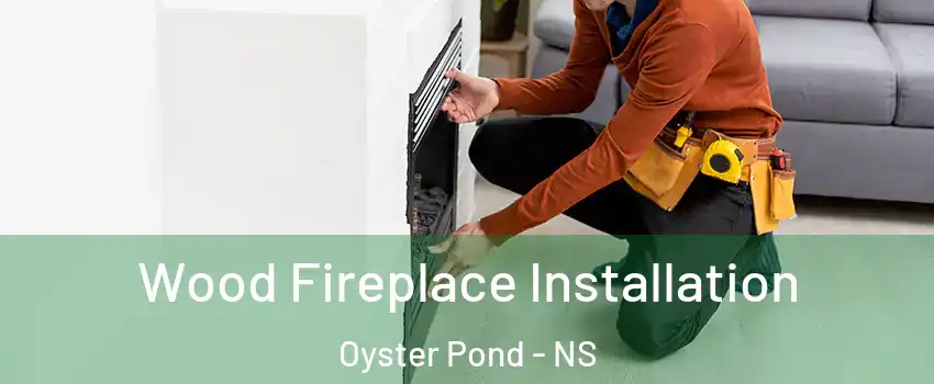  Wood Fireplace Installation Oyster Pond - NS