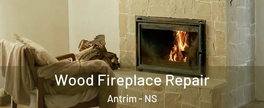  Wood Fireplace Repair Antrim - NS