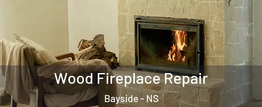  Wood Fireplace Repair Bayside - NS