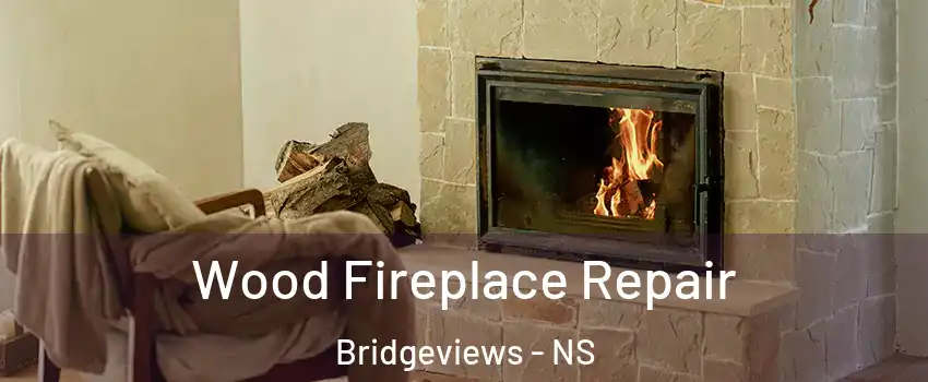  Wood Fireplace Repair Bridgeviews - NS