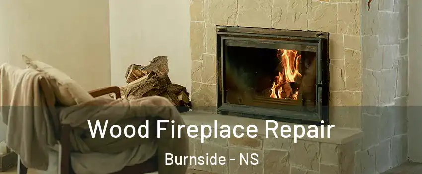  Wood Fireplace Repair Burnside - NS