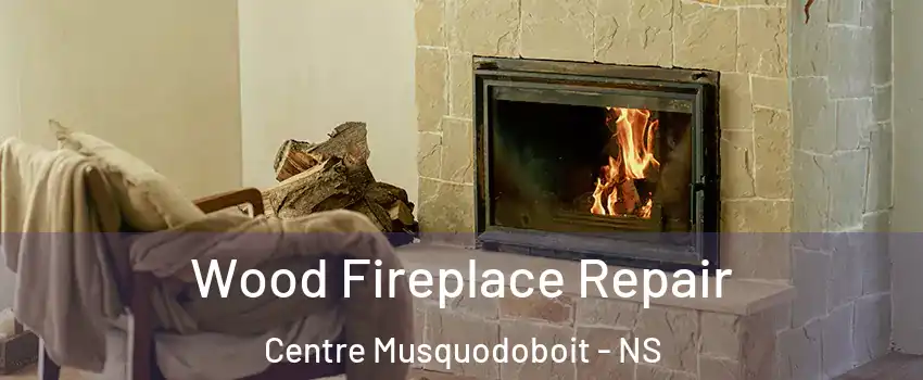  Wood Fireplace Repair Centre Musquodoboit - NS