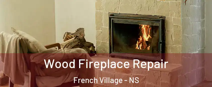  Wood Fireplace Repair French Village - NS