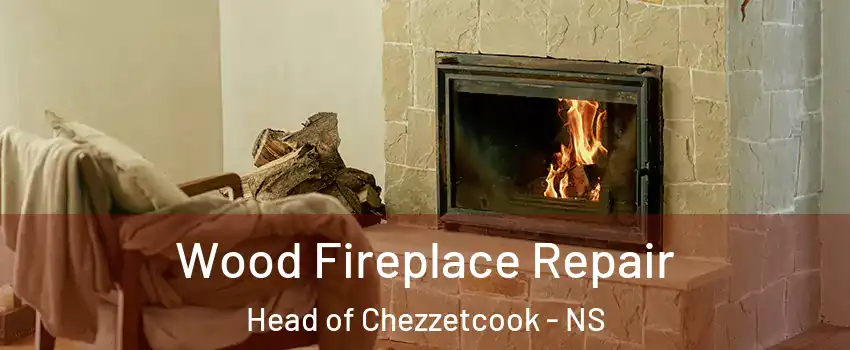  Wood Fireplace Repair Head of Chezzetcook - NS