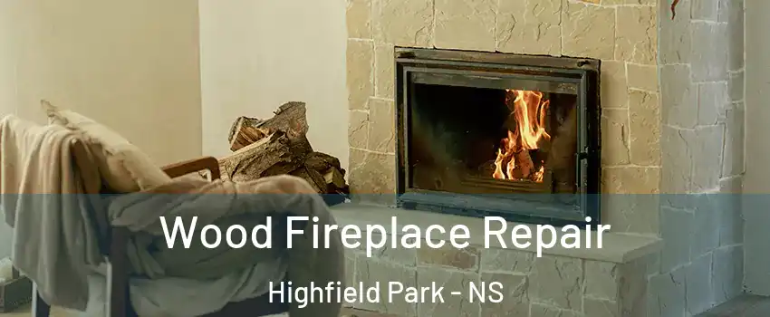  Wood Fireplace Repair Highfield Park - NS