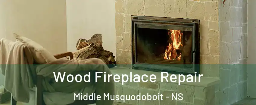  Wood Fireplace Repair Middle Musquodoboit - NS