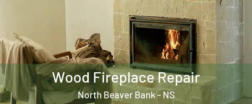  Wood Fireplace Repair North Beaver Bank - NS