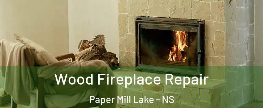  Wood Fireplace Repair Paper Mill Lake - NS