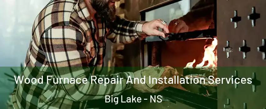  Wood Furnace Repair And Installation Services Big Lake - NS