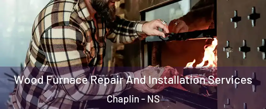  Wood Furnace Repair And Installation Services Chaplin - NS