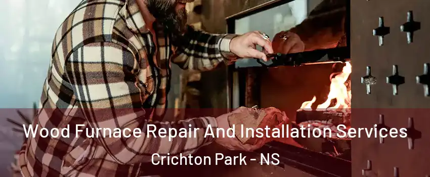  Wood Furnace Repair And Installation Services Crichton Park - NS