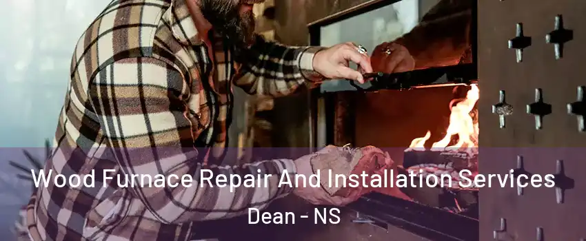  Wood Furnace Repair And Installation Services Dean - NS
