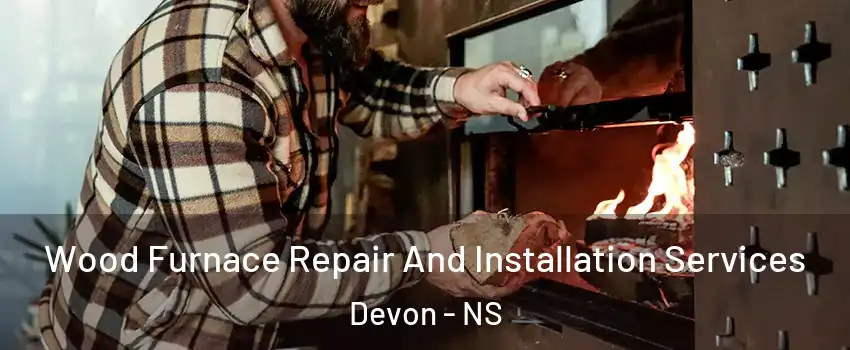  Wood Furnace Repair And Installation Services Devon - NS
