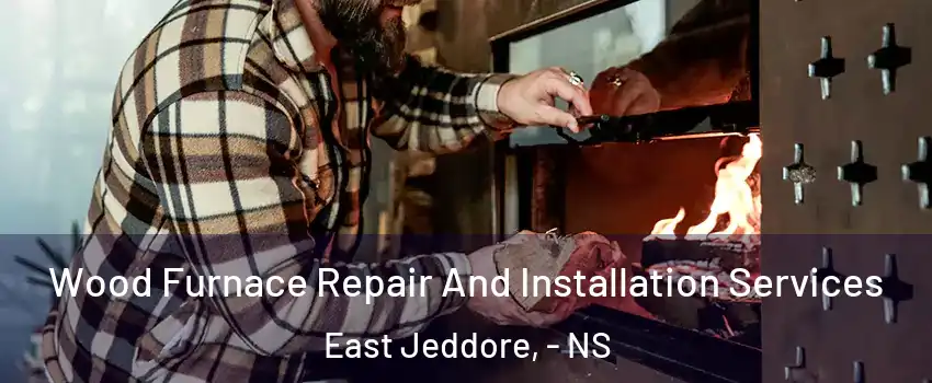  Wood Furnace Repair And Installation Services East Jeddore, - NS