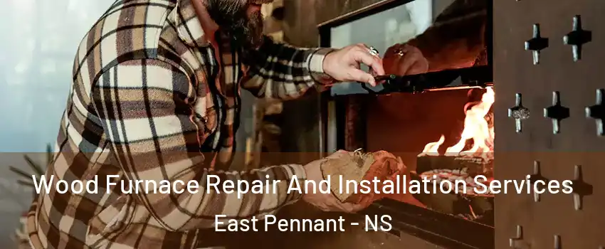  Wood Furnace Repair And Installation Services East Pennant - NS